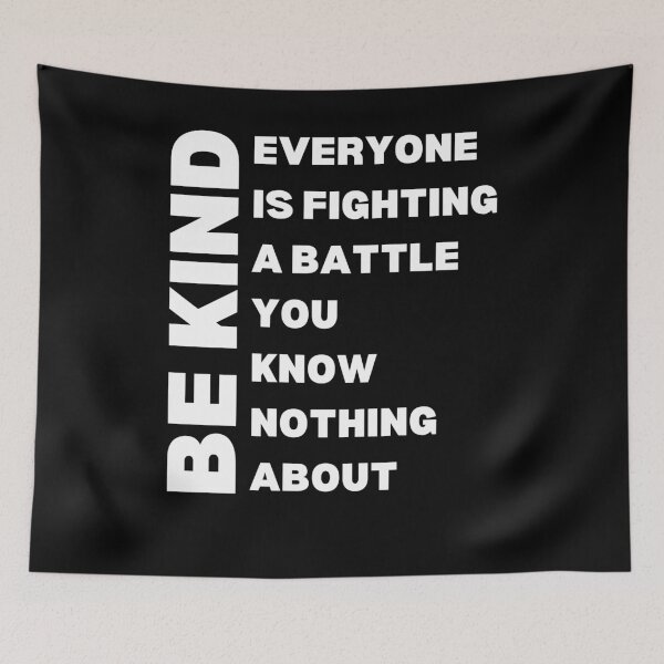 Item preview, Be Kind. Everyone is fighting a battle you know nothing about. designed and sold by Comfy Creations.