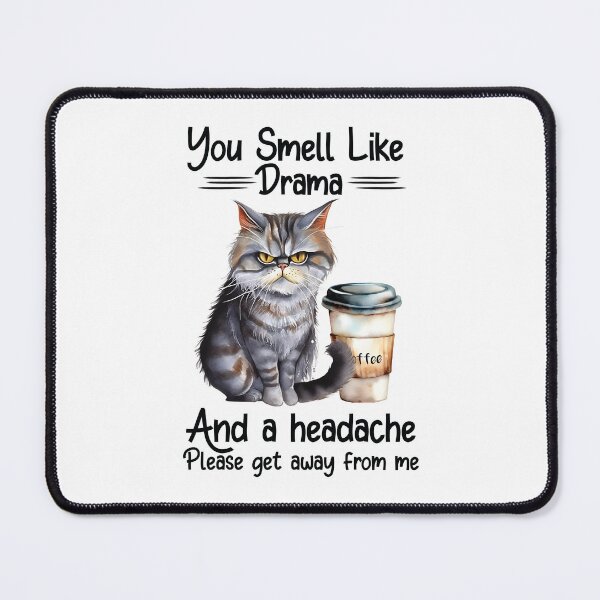 Item preview, Funny Cat Saying You Smell Like Drama And a Headache Please Get Away from Me designed and sold by Merchrise.