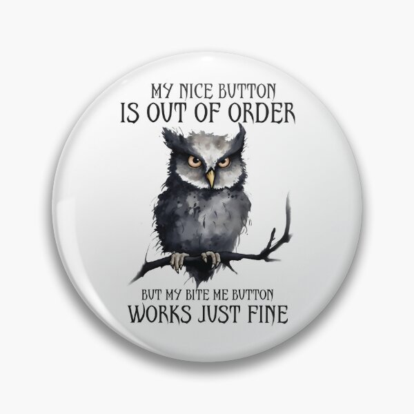 Item preview, Funny Owl My Nice Button Is Out Of Order But My Bite Me Button Works Just Fine designed and sold by Merchrise.