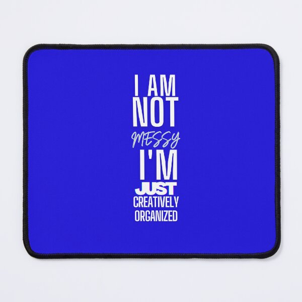 Item preview, I'm not messy, I'm creatively organized designed and sold by Ace Apparel Attire.