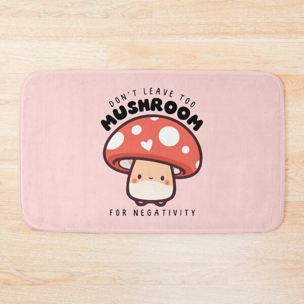 Item preview, Don't leave too mushroom for negativity designed and sold by Neadoodles.