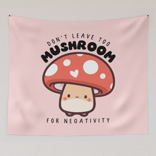Item preview, Don't leave too mushroom for negativity designed and sold by Neadoodles.