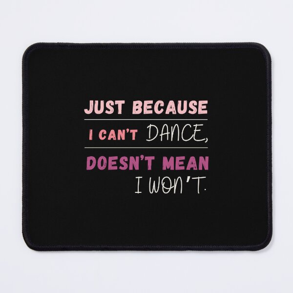 Item preview, Just Because I Can't Dance Doesn't Mean I Won't Essential T-shirt designed and sold by MAGness.