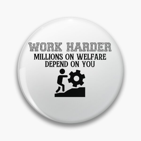 Item preview, work harder millions on welfare depend on you designed and sold by belladesign7.