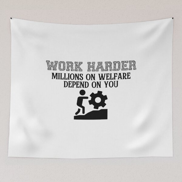 Item preview, work harder millions on welfare depend on you designed and sold by belladesign7.