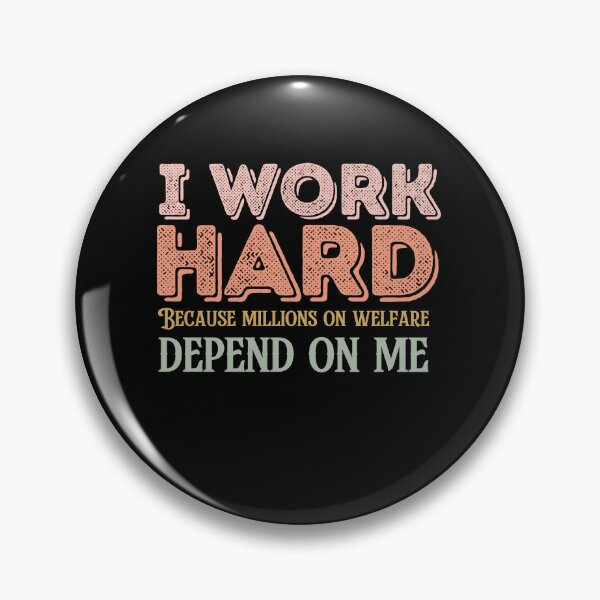 Item preview, I work hard because millions on welfare depend on me designed and sold by belladesign7.