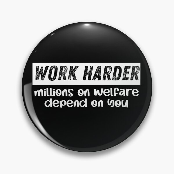 Item preview, I work hard because millions on welfare depend on me designed and sold by belladesign7.