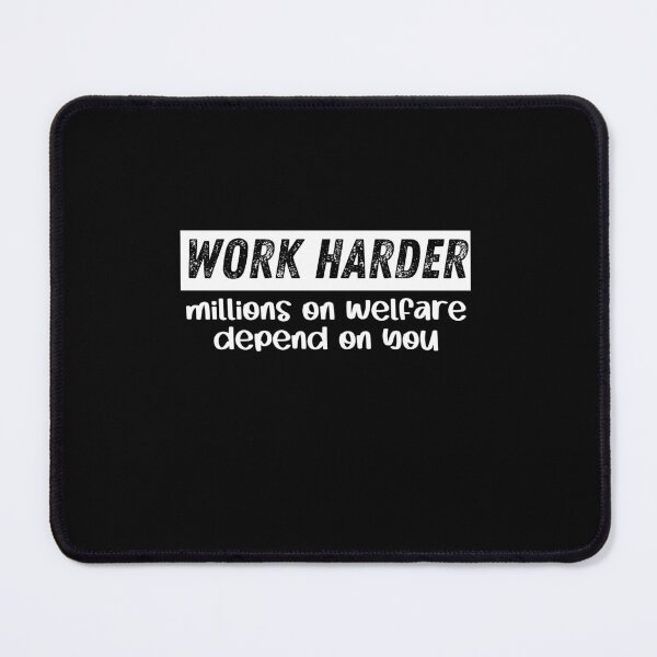 Item preview, I work hard because millions on welfare depend on me designed and sold by belladesign7.