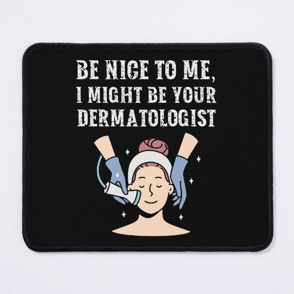 Item preview, Be nice to me, I might be your Dermatologist designed and sold by AncientAccent.