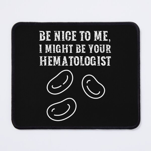 Item preview, Be nice to me, I might be your Hematologist designed and sold by AncientAccent.