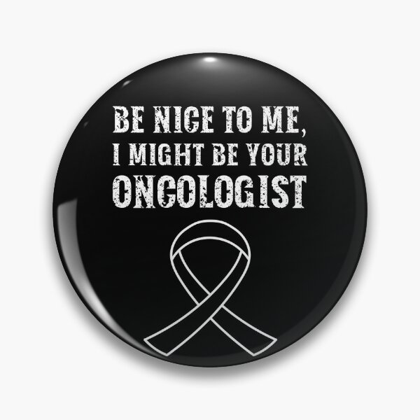 Item preview, Be nice to me, I might be your Oncologist designed and sold by AncientAccent.