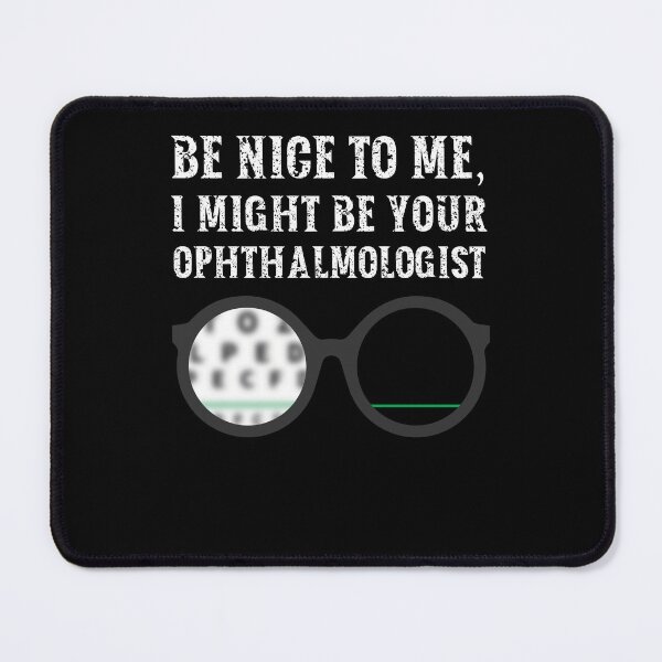 Item preview, Be nice to me, I might be your Ophthalmologist designed and sold by AncientAccent.