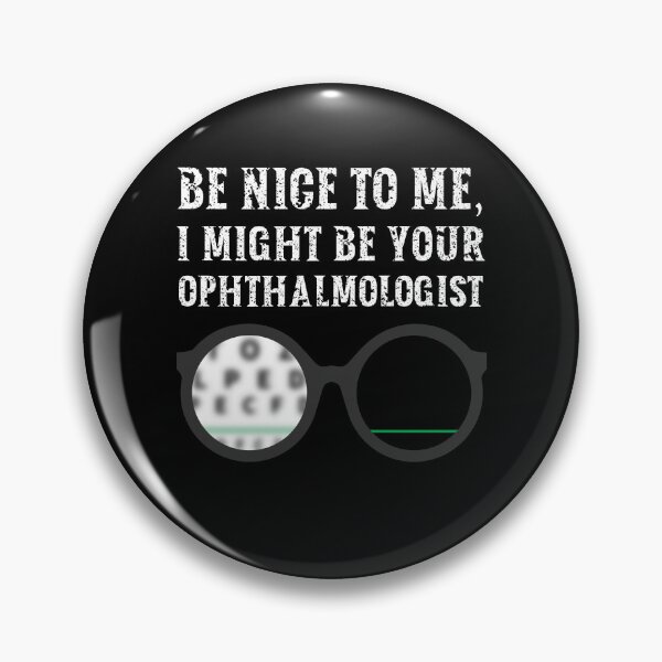 Item preview, Be nice to me, I might be your Ophthalmologist designed and sold by AncientAccent.