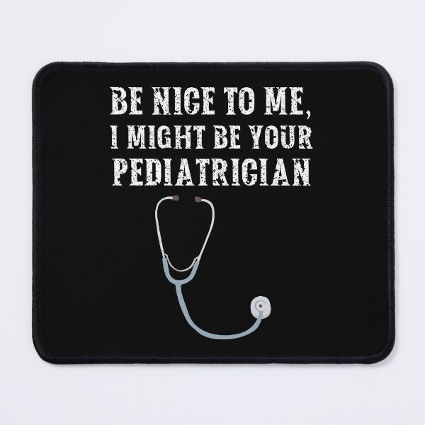 Item preview, Be nice to me, I might be your Pediatrician designed and sold by AncientAccent.