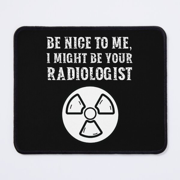Item preview, Be nice to me, I might be your Radiologist designed and sold by AncientAccent.