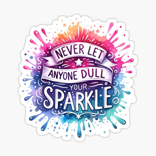 Never let anyone dull your sparkle Sticker