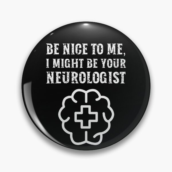 Item preview, Be nice to me, I might be your Neurologist designed and sold by AncientAccent.