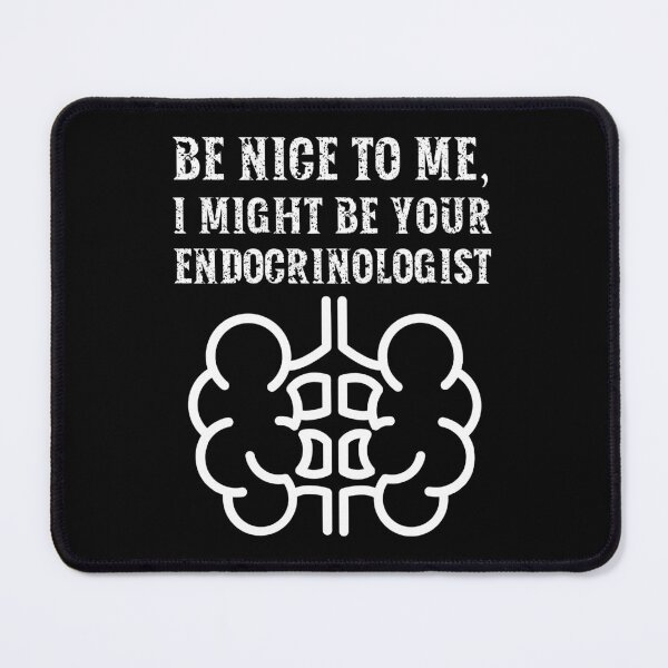Item preview, Be nice to me, I might be your Endocrinologist designed and sold by AncientAccent.