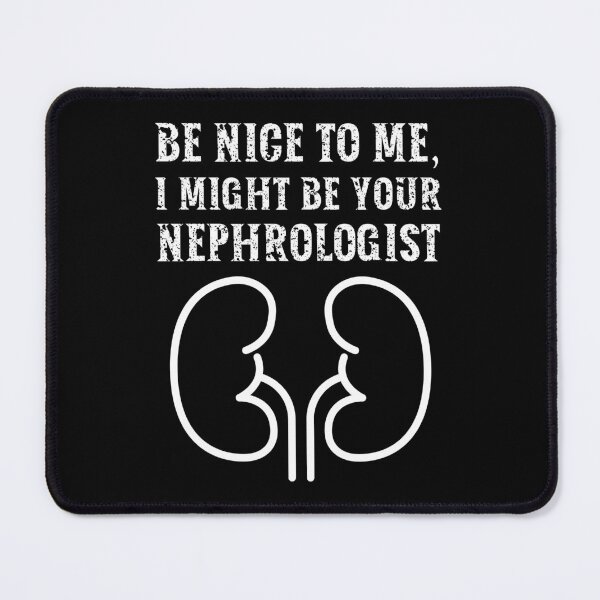 Item preview, Be nice to me, I might be your Nephrologist designed and sold by AncientAccent.