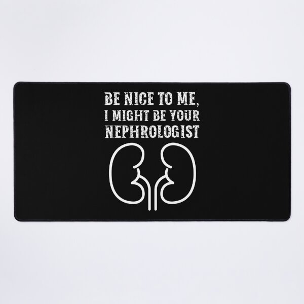 Item preview, Be nice to me, I might be your Nephrologist designed and sold by AncientAccent.