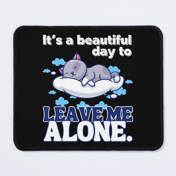 Item preview, It's a Beautiful Day to Leave Me Alone Funny Cute Cat Lover designed and sold by BunBuntheDog-.