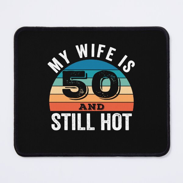 Item preview,  My Wife is 50 and Still Hot designed and sold by Blok45.