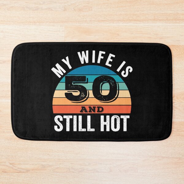Item preview,  My Wife is 50 and Still Hot designed and sold by Blok45.
