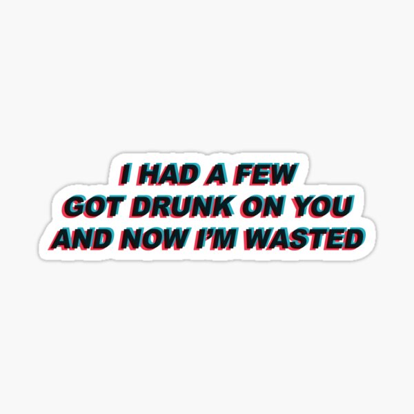 Got Drunk on You Medicine Lyrics Sticker