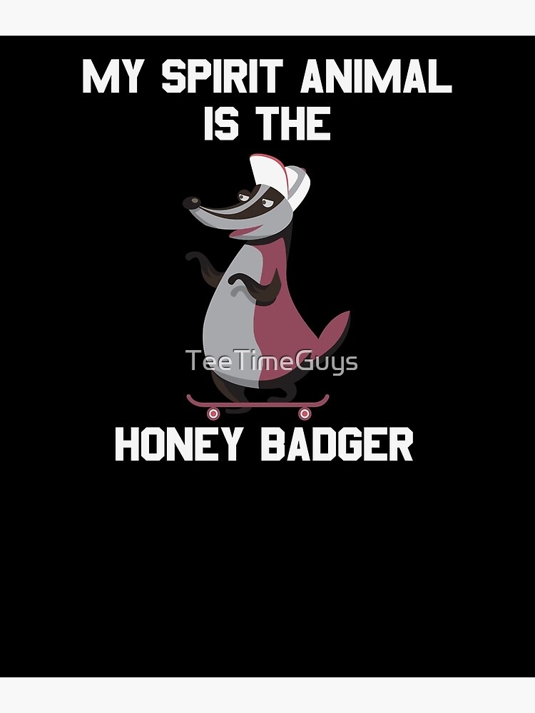 My Spirit Animal Is The Honey Badger | Poster