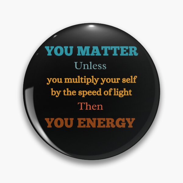 Item preview, Physics teacher funny you matter unless you multiply your self by the speed of light then you energy teacher day designed and sold by Lulustarfox.