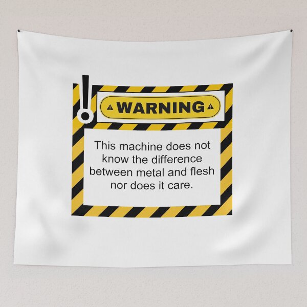 Item preview, Warning this machine does not know the difference between metal and flesh nor does it care designed and sold by belladesign7.