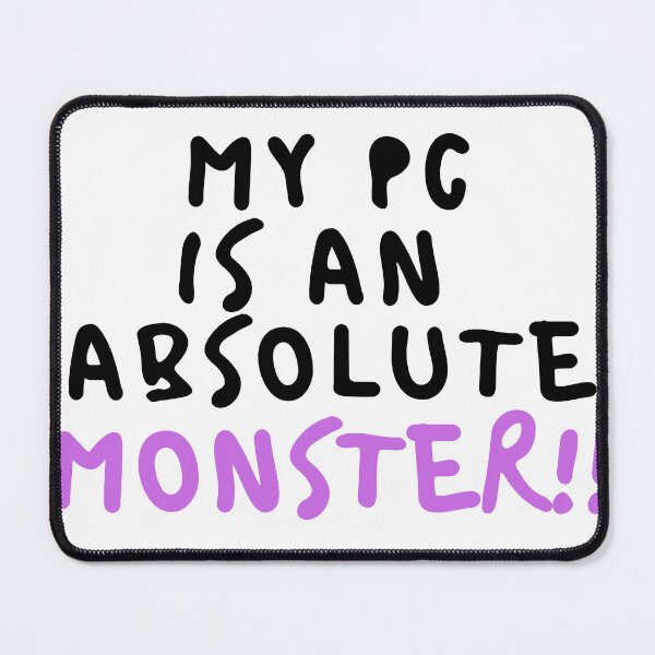 Item preview, My PC is an absolute monster designed and sold by iLorah.