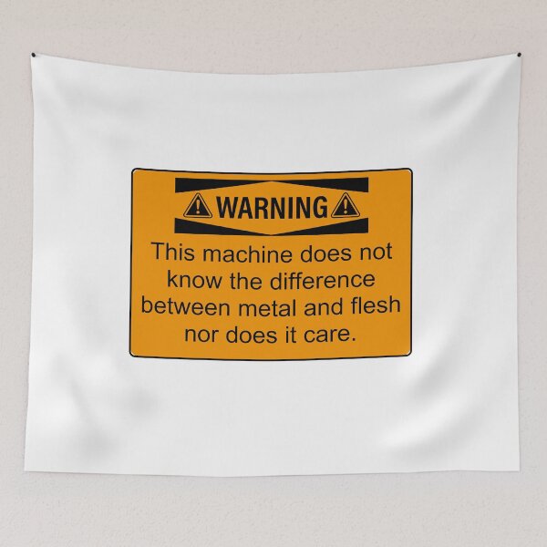 Item preview, Warning this machine does not know the difference between metal and flesh nor does it care designed and sold by belladesign7.