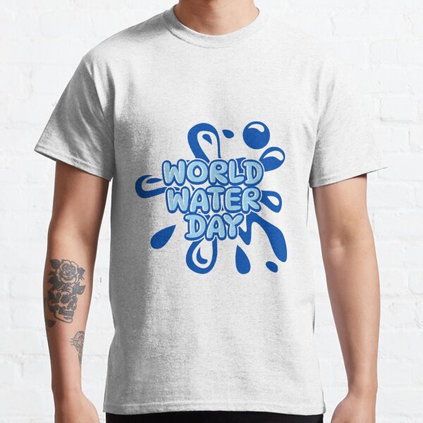 World Water Day T-Shirts for Sale