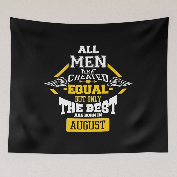 Item preview, All Men are Created Equal But Only The Best Are Born In August designed and sold by CreativeStrike.