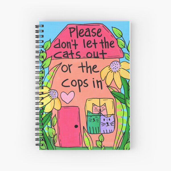 Please Don't Let The Cats Out Or The Cops In Spiral Notebook