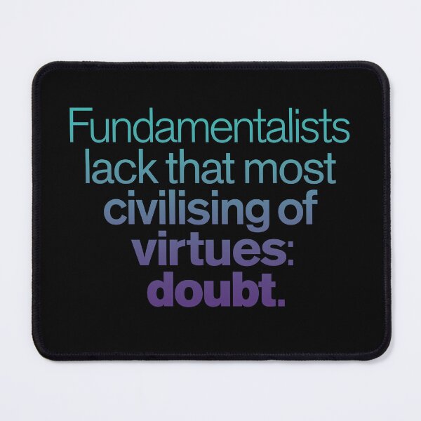 Item preview, Fundamentalists lack that most civilising of virtues: doubt. v.1 designed and sold by x1brett.