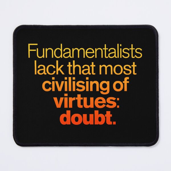 Item preview, Fundamentalists lack that most civilising of virtues: doubt. v.3 designed and sold by x1brett.