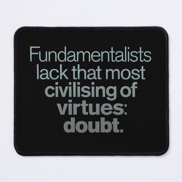 Item preview, Fundamentalists lack that most civilising of virtues: doubt. v.4 designed and sold by x1brett.