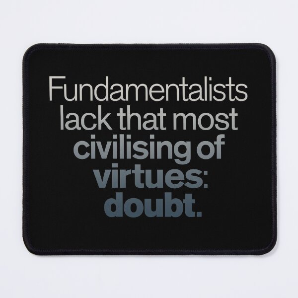 Item preview, Fundamentalists lack that most civilising of virtues: doubt. v.5 designed and sold by x1brett.