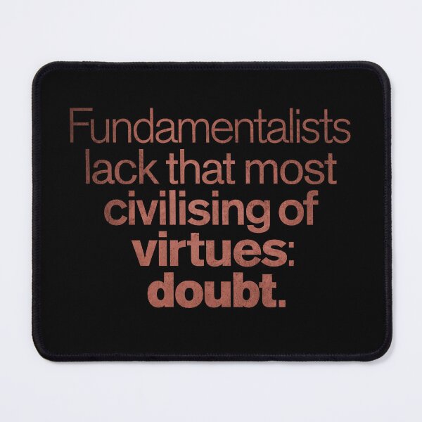 Item preview, Fundamentalists lack that most civilising of virtues: doubt. v.7 designed and sold by x1brett.