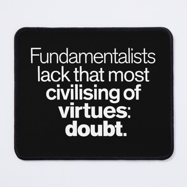 Item preview, Fundamentalists lack that most civilising of virtues: doubt. v.9 designed and sold by x1brett.