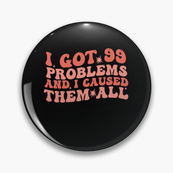 Item preview, I Got 99 Problems And I Caused Them All designed and sold by Empiredesigner3.