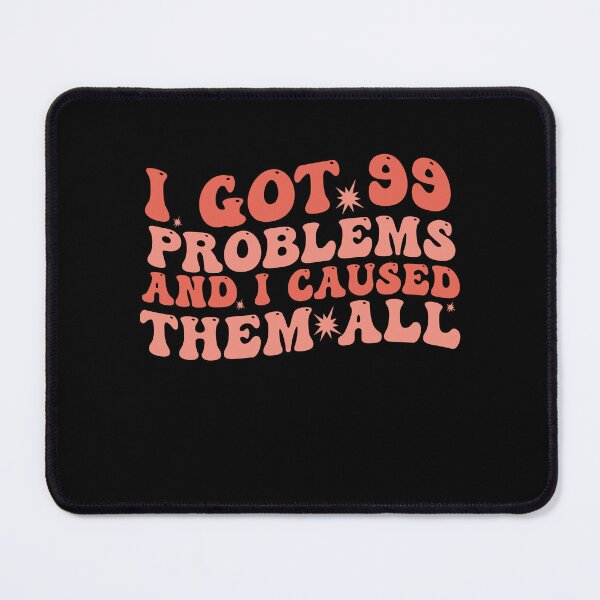Item preview, I Got 99 Problems And I Caused Them All designed and sold by Empiredesigner3.