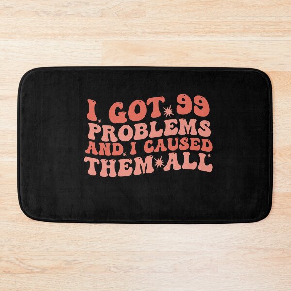 Item preview, I Got 99 Problems And I Caused Them All designed and sold by Empiredesigner3.