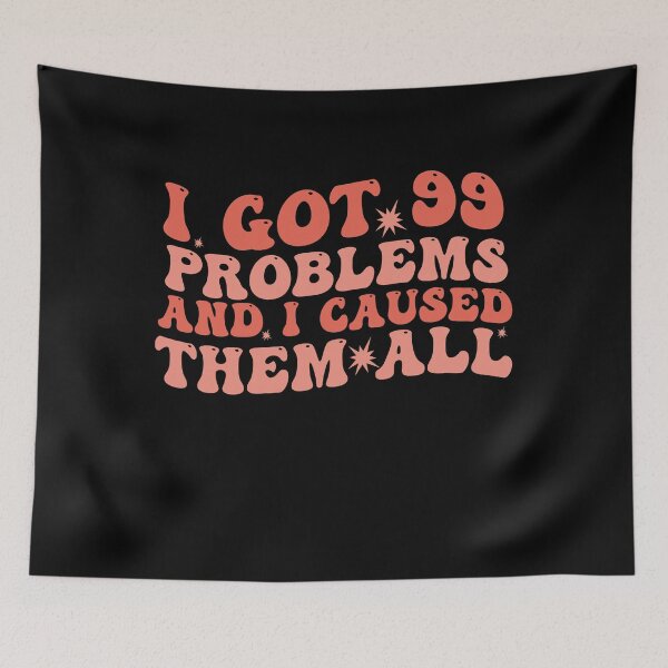 Item preview, I Got 99 Problems And I Caused Them All designed and sold by Empiredesigner3.