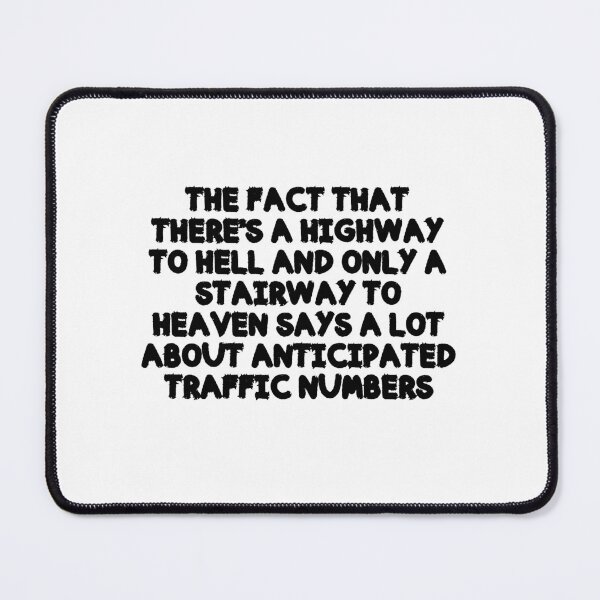 Item preview, the fact that There's A Highway To Hell and only a stairway to heaven says a lot about anticipated traffic numbers designed and sold by ARTX4ART.