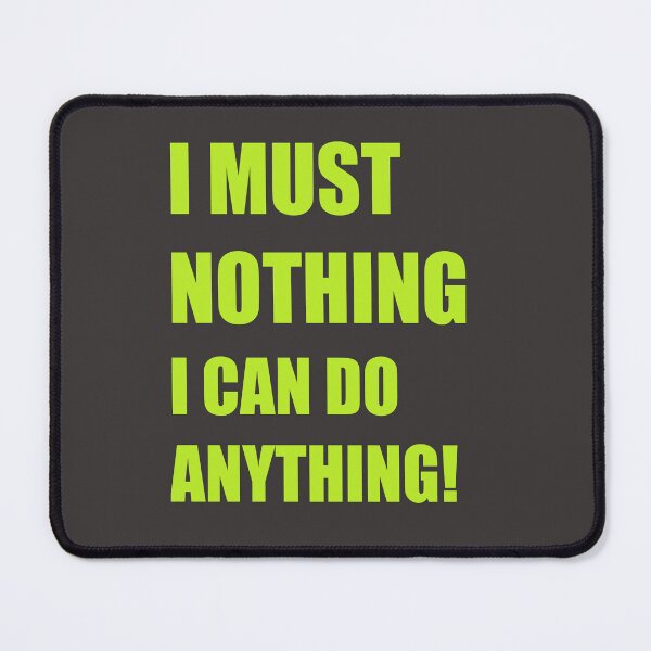 Item preview, I MUST NOTHING I CAN DO ANYTHING designed and sold by hemp3x.
