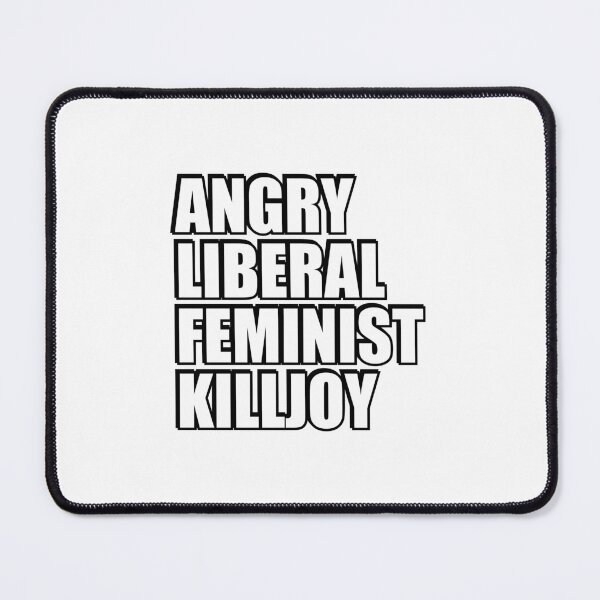 Item preview, Angry Liberal Feminist Killjoy designed and sold by Inspirationmotivation.