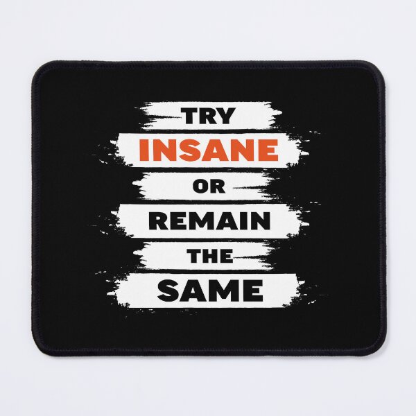 Item preview, Try insane or remain the same, funny quote designed and sold by YoshiArtDesign.